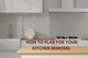 How to Plan for Your Kitchen Remodel How to Plan for Your Kitchen Remodel
